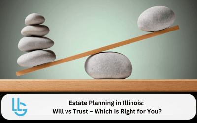 Estate Planning in Illinois: Will vs Trust – Which Is Right for You?