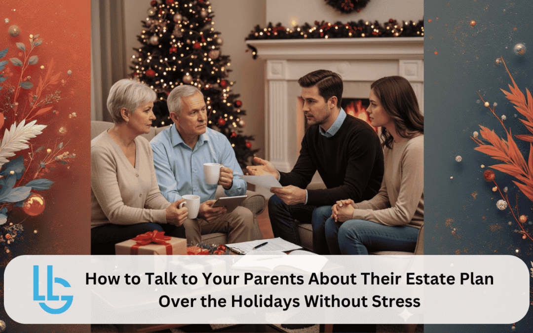 How to Talk to Your Parents About Their Estate Plan Over the Holidays Without Stress