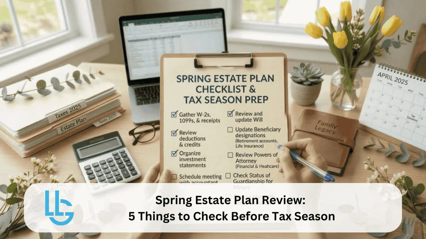 Spring estate plan checklist and tax season prep on clipboard with calculator, laptop, and family documents on desk — Long Law Group Naperville